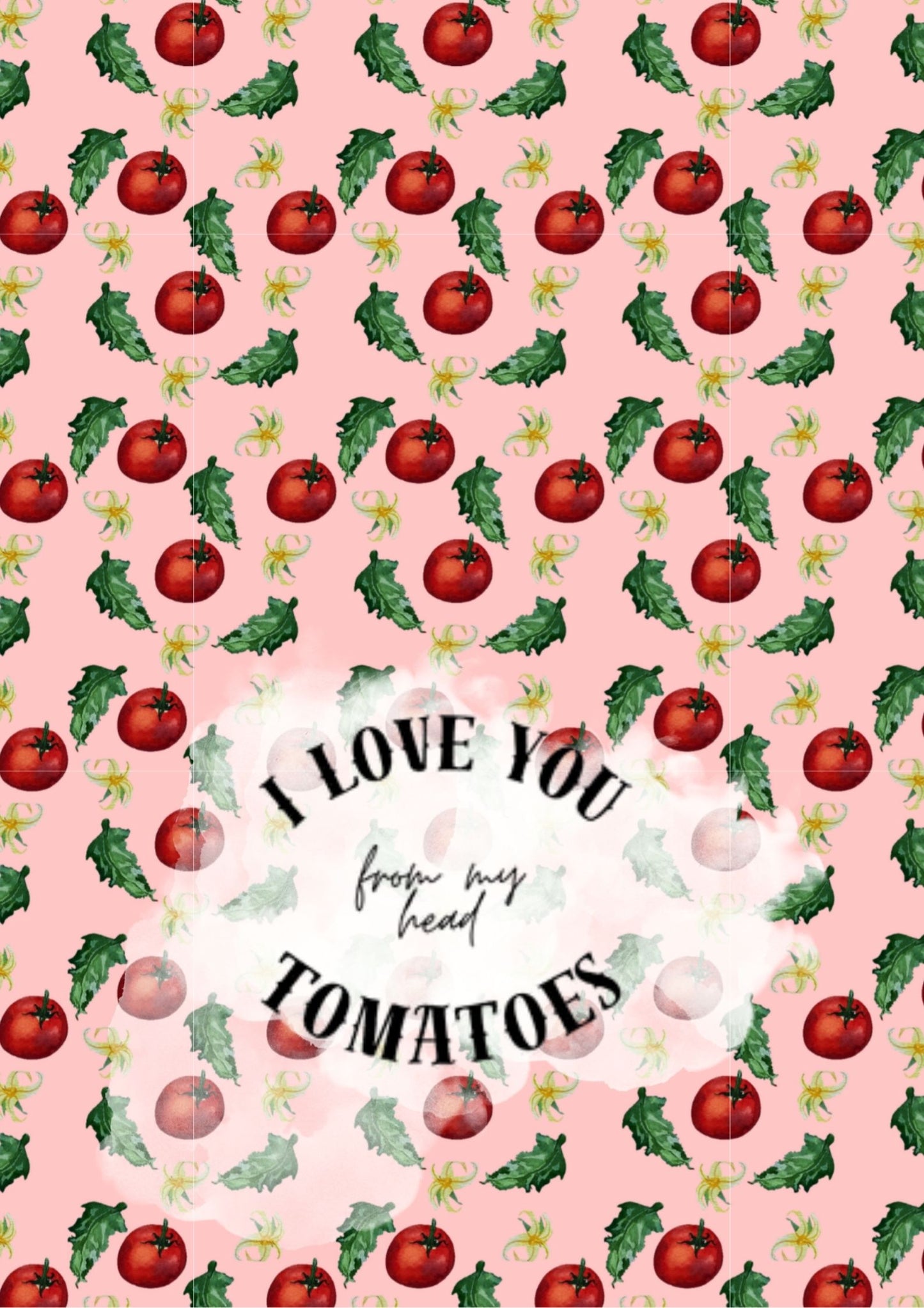 Watercolor tomatoes, leaves, and yellow flowers on a pink background with a quote in the center "I love you from my head tomatoes"