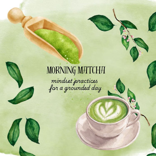PRE-ORDER! Morning Matcha: Mindset Practices for a grounded day